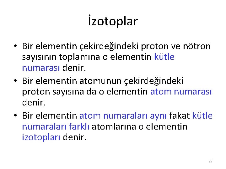 İzotoplar • Bir elementin çekirdeğindeki proton ve nötron sayısının toplamına o elementin kütle numarası