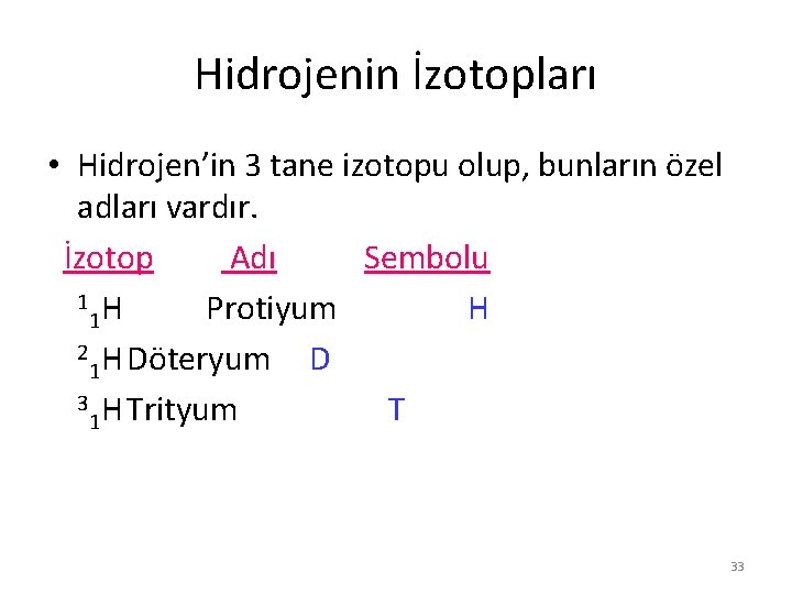Hidrojenin İzotopları • Hidrojen’in 3 tane izotopu olup, bunların özel adları vardır. İzotop Adı Hidrojenin İzotopları • Hidrojen’in 3 tane izotopu olup, bunların özel adları vardır. İzotop Adı