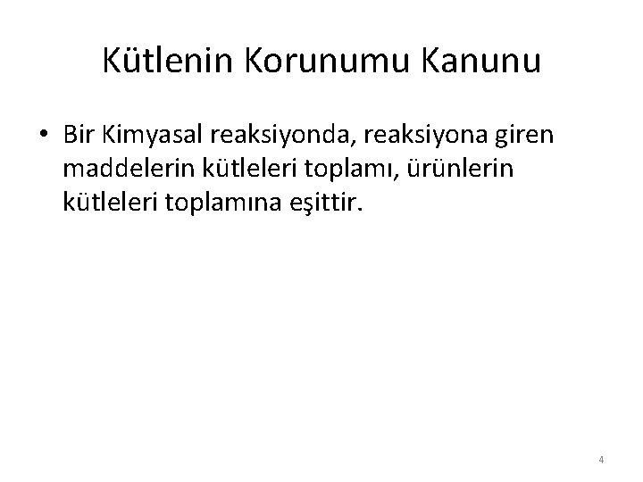 Kütlenin Korunumu Kanunu • Bir Kimyasal reaksiyonda, reaksiyona giren maddelerin kütleleri toplamı, ürünlerin kütleleri