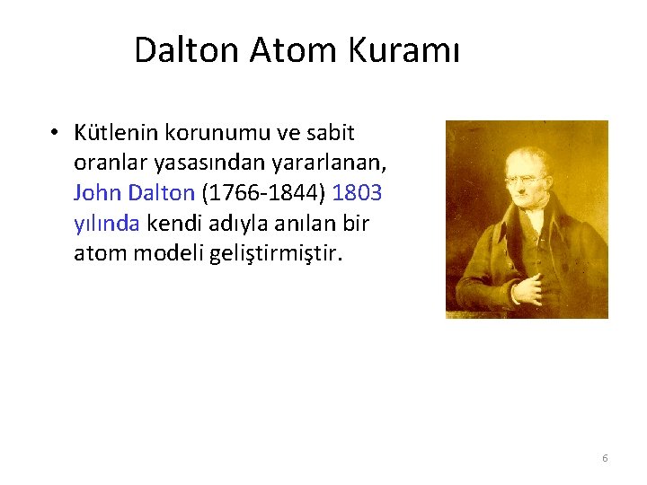 Dalton Atom Kuramı • Kütlenin korunumu ve sabit oranlar yasasından yararlanan, John Dalton (1766