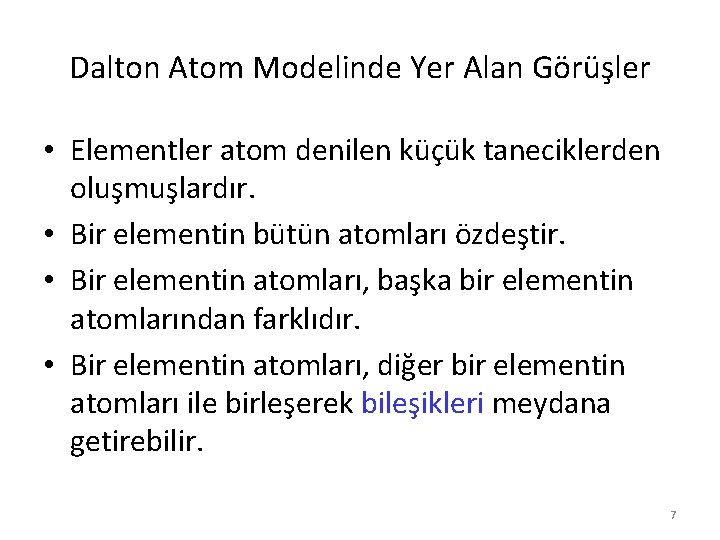 Dalton Atom Modelinde Yer Alan Görüşler • Elementler atom denilen küçük taneciklerden oluşmuşlardır. • Dalton Atom Modelinde Yer Alan Görüşler • Elementler atom denilen küçük taneciklerden oluşmuşlardır. •
