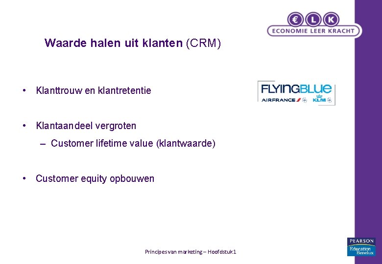 Waarde halen uit klanten (CRM) • Klanttrouw en klantretentie • Klantaandeel vergroten – Customer Waarde halen uit klanten (CRM) • Klanttrouw en klantretentie • Klantaandeel vergroten – Customer