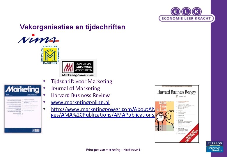 Vakorganisaties en tijdschriften • • • Tijdschrift voor Marketing Journal of Marketing Harvard Business Vakorganisaties en tijdschriften • • • Tijdschrift voor Marketing Journal of Marketing Harvard Business