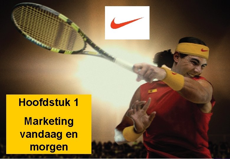 Hoofdstuk 1 Marketing vandaag en morgen Hoofdstuk 1 Marketing vandaag en morgen