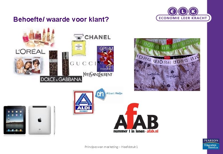 Behoefte/ waarde voor klant? Principes van marketing – Hoofdstuk 1 7 Behoefte/ waarde voor klant? Principes van marketing – Hoofdstuk 1 7