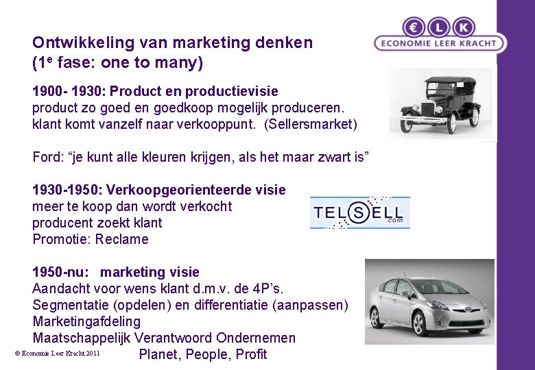 Ontwikkeling van marketing denken (1 e fase: one to many) 1900 - 1930: Product Ontwikkeling van marketing denken (1 e fase: one to many) 1900 - 1930: Product