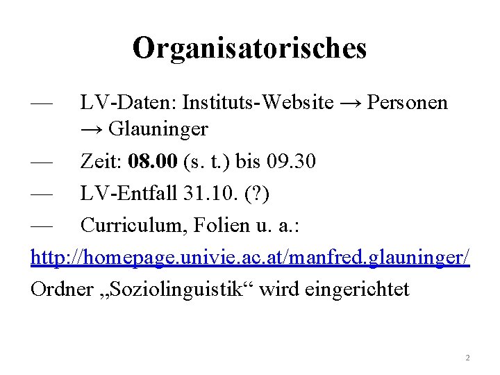 Organisatorisches — LV-Daten: Instituts-Website → Personen → Glauninger — Zeit: 08. 00 (s. t.