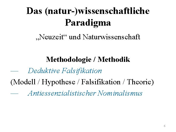 Das (natur-)wissenschaftliche Paradigma „Neuzeit“ und Naturwissenschaft Methodologie / Methodik — Deduktive Falsifikation (Modell /