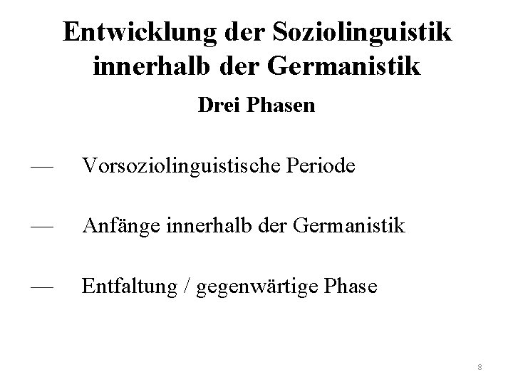 Entwicklung der Soziolinguistik innerhalb der Germanistik Drei Phasen — Vorsoziolinguistische Periode — Anfänge innerhalb