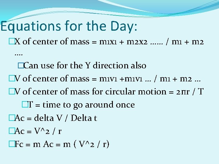 Equations for the Day: �X of center of mass = m 1 x 1