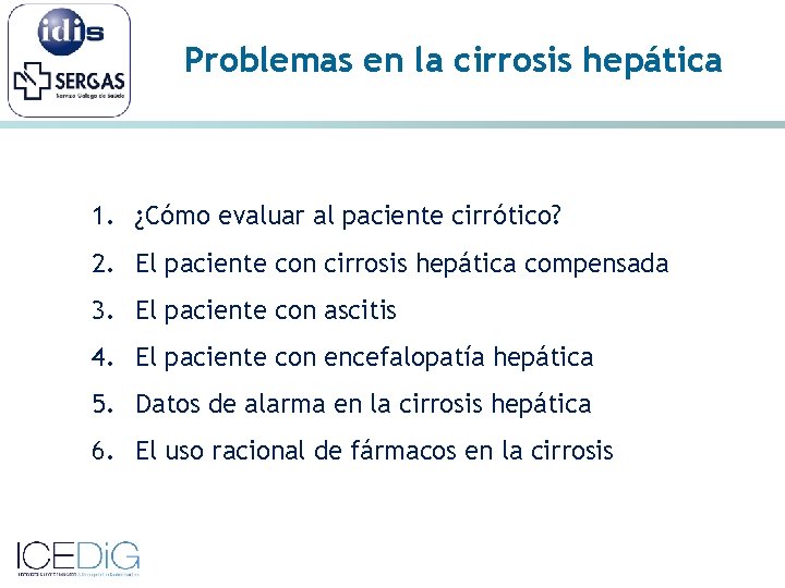 Problemas en la cirrosis hepática 1. ¿Cómo evaluar al paciente cirrótico? 2. El paciente