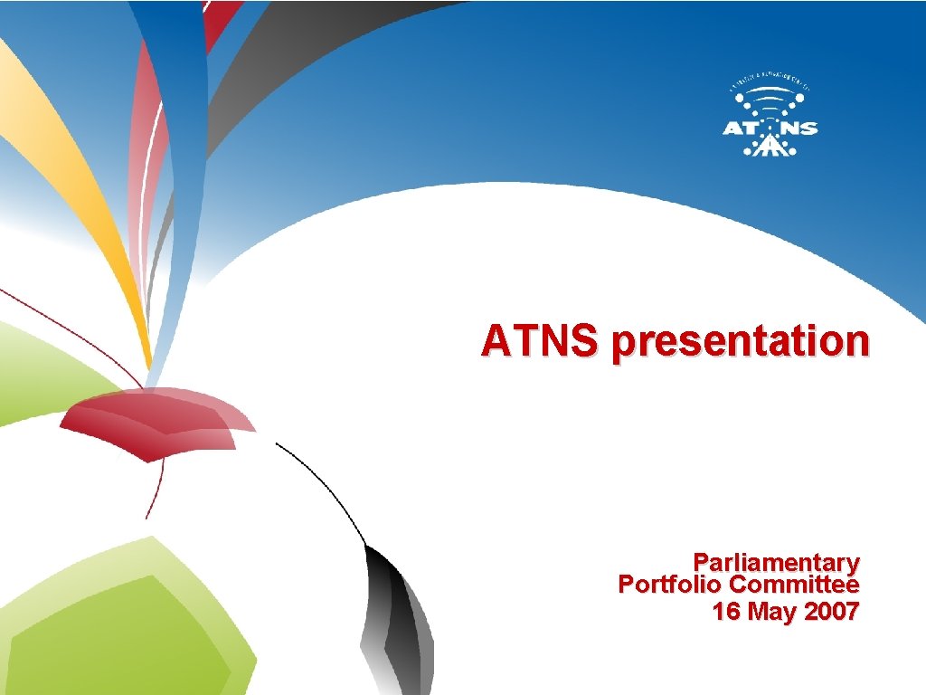 ATNS presentation Parliamentary Portfolio Committee 16 May 2007 