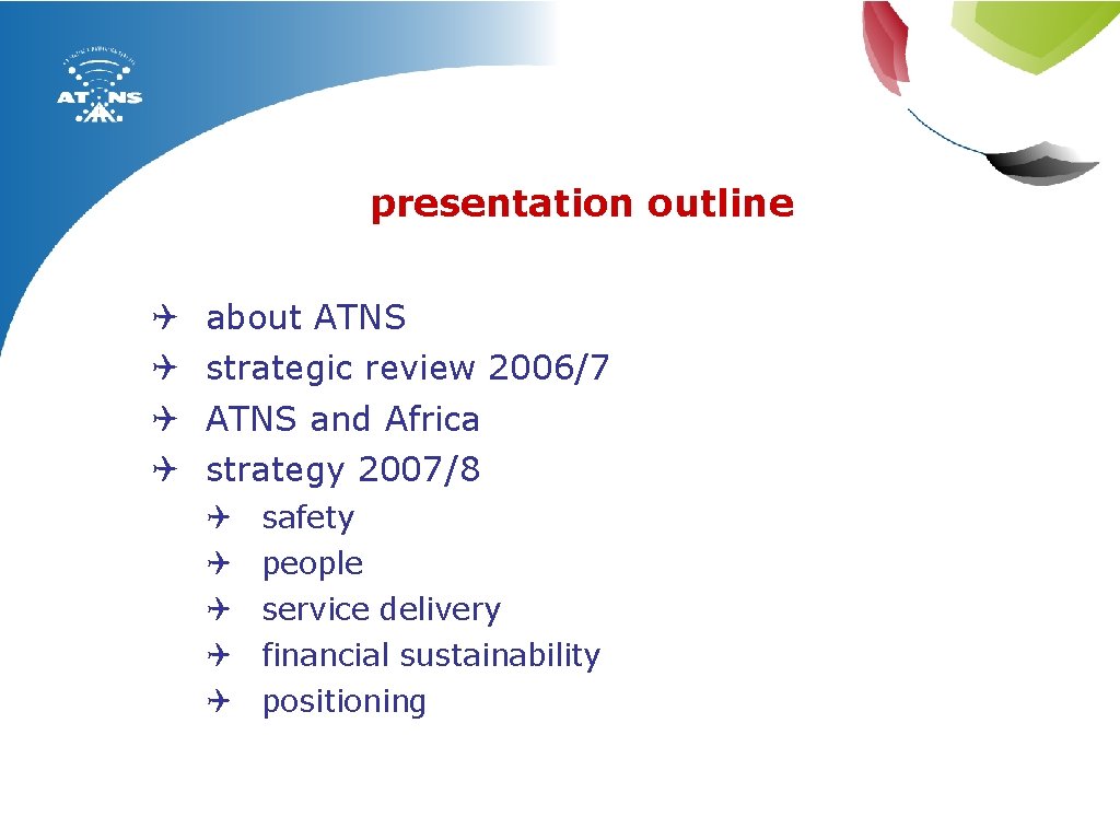 presentation outline Q Q about ATNS strategic review 2006/7 ATNS and Africa strategy 2007/8