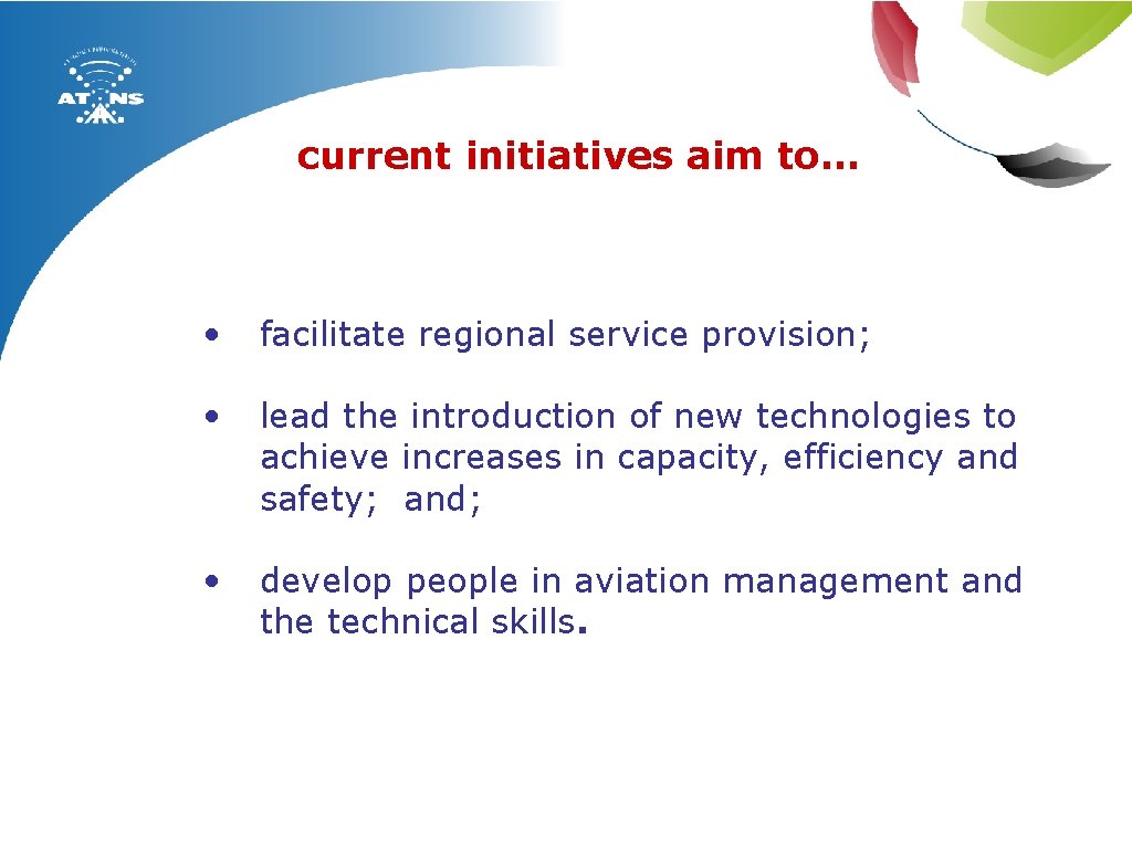 current initiatives aim to… • facilitate regional service provision; • lead the introduction of