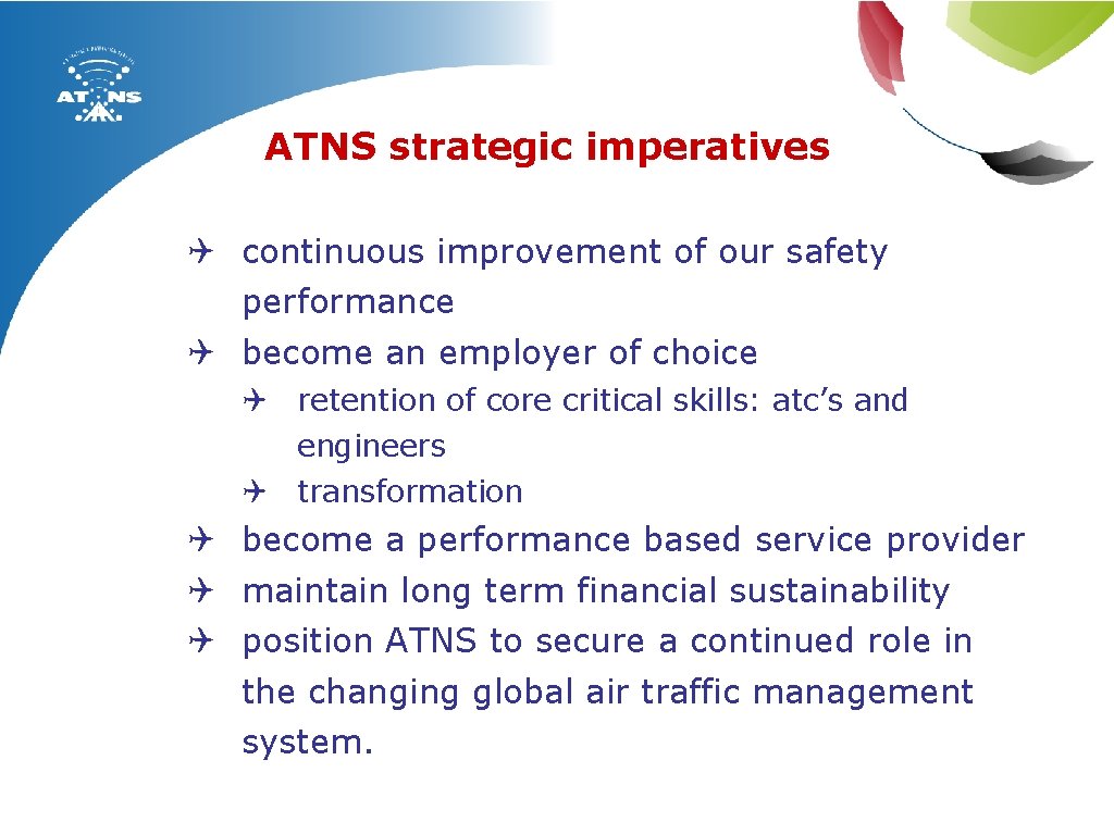 ATNS strategic imperatives Q continuous improvement of our safety performance Q become an employer
