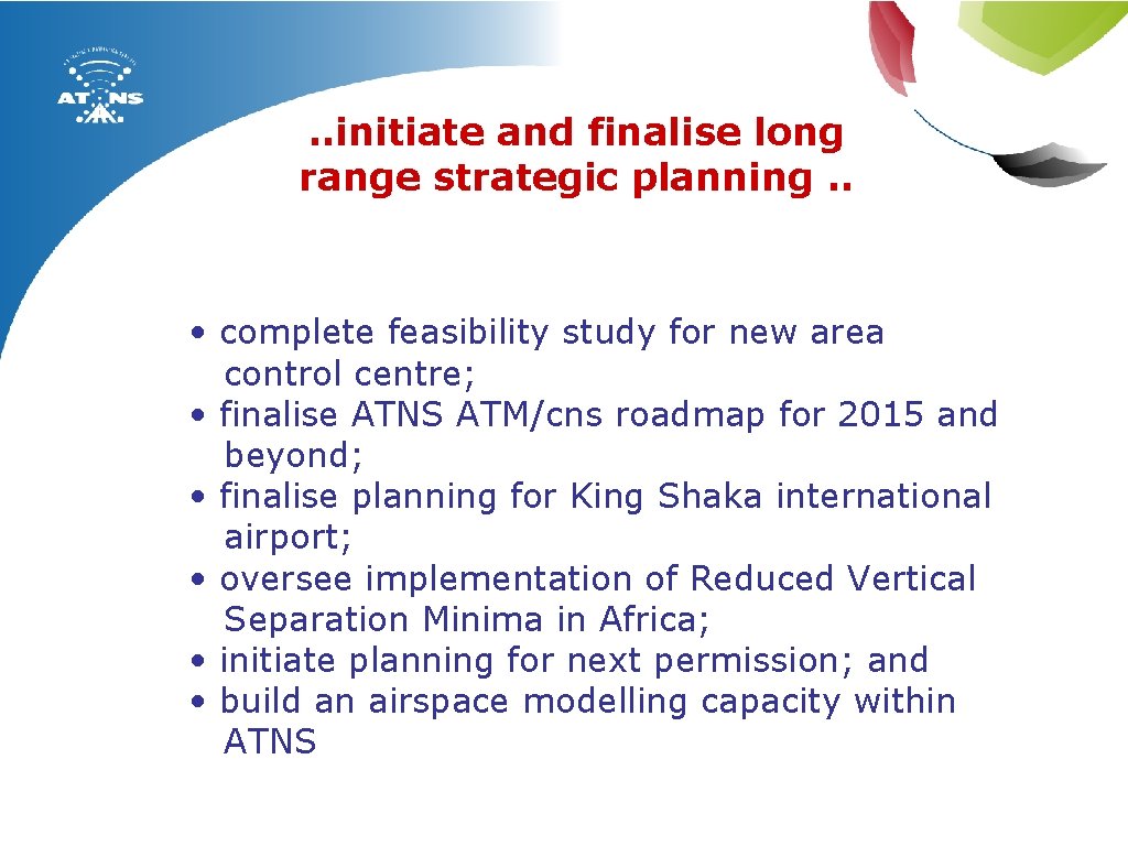. . initiate and finalise long range strategic planning. . • complete feasibility study