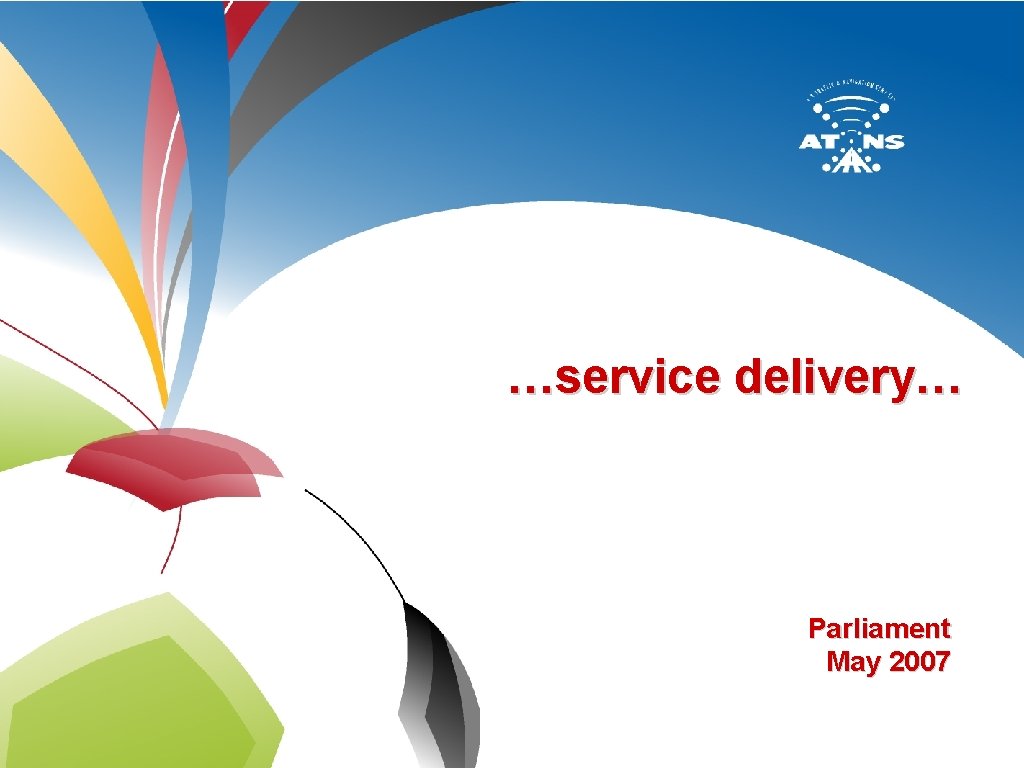 …service delivery… Parliament May 2007 