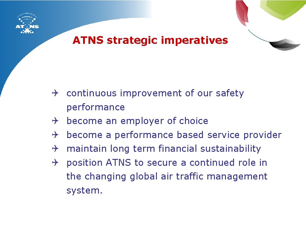 ATNS strategic imperatives Q continuous improvement of our safety performance Q become an employer