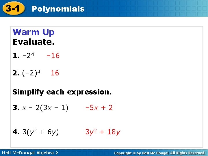 3 -1 Polynomials Warm Up Evaluate. 1. – 24 2. (– 2)4 – 16