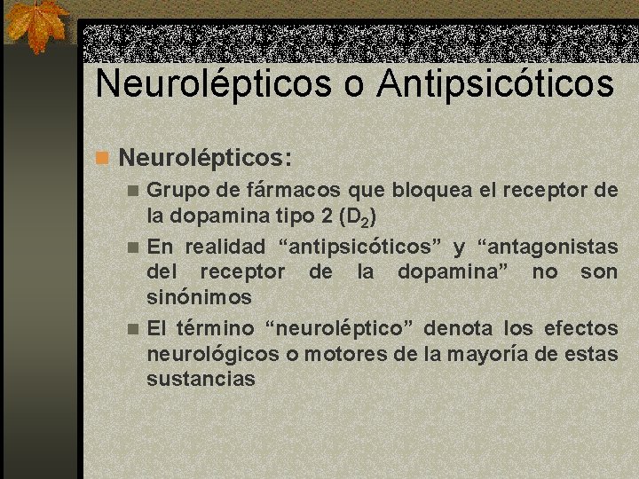 Neurolépticos o Antipsicóticos n Neurolépticos: n Grupo de fármacos que bloquea el receptor de