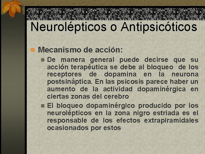 Neurolépticos o Antipsicóticos n Mecanismo de acción: n De manera general puede decirse que