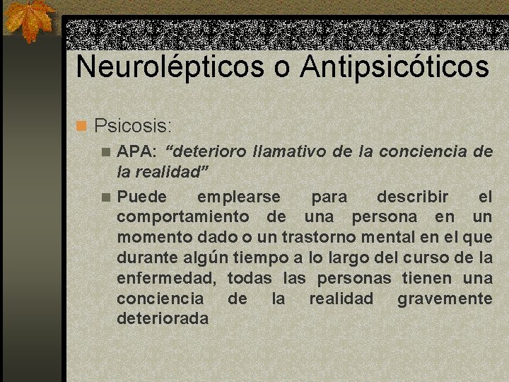 Neurolépticos o Antipsicóticos n Psicosis: n APA: “deterioro llamativo de la conciencia de la