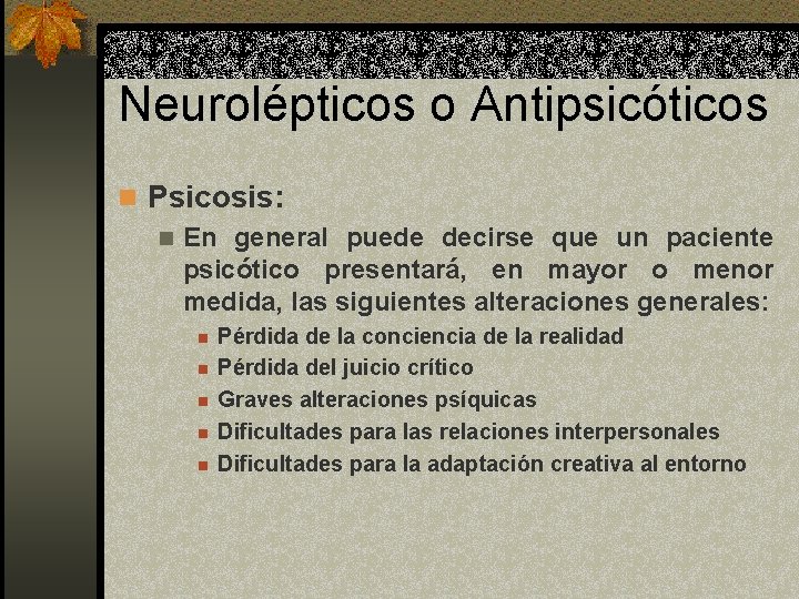 Neurolépticos o Antipsicóticos n Psicosis: n En general puede decirse que un paciente psicótico