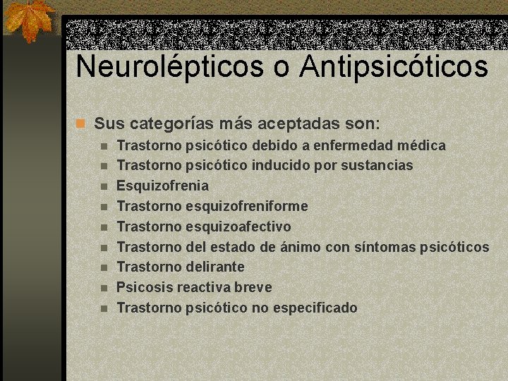 Neurolépticos o Antipsicóticos n Sus categorías más aceptadas son: n Trastorno psicótico debido a