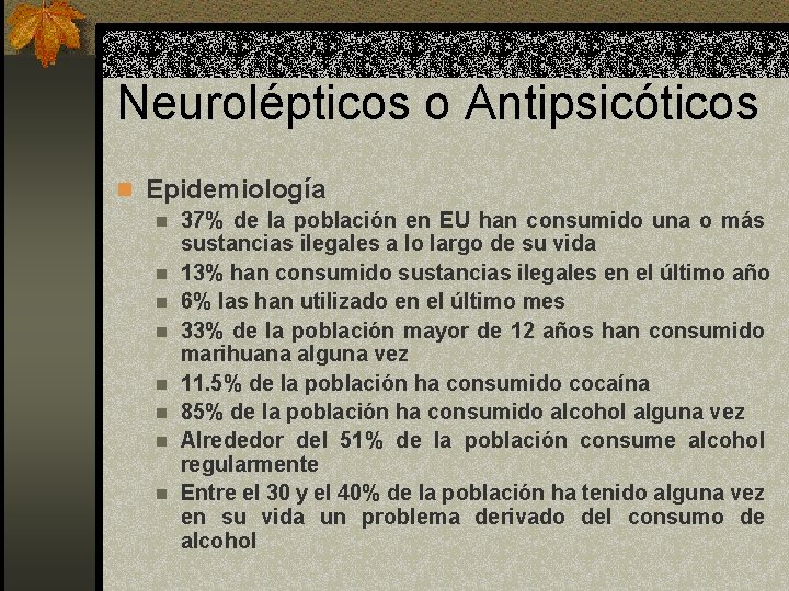 Neurolépticos o Antipsicóticos n Epidemiología n 37% de la población en EU han consumido