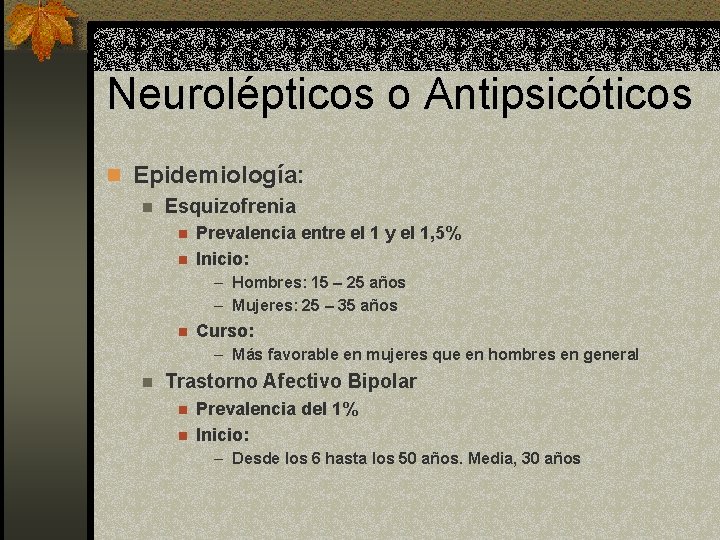 Neurolépticos o Antipsicóticos n Epidemiología: n Esquizofrenia n n Prevalencia entre el 1 y