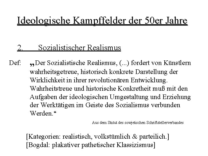 Ideologische Kampffelder 50 er Jahre 2. Def: Sozialistischer Realismus „Der Sozialistische Realismus, (. .