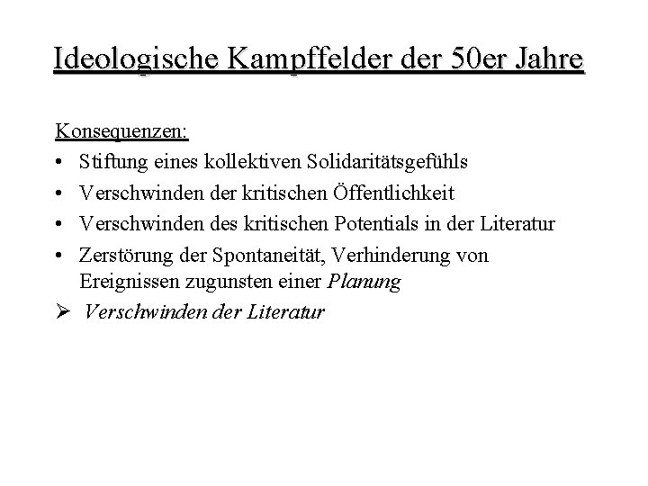 Ideologische Kampffelder 50 er Jahre Konsequenzen: • Stiftung eines kollektiven Solidaritätsgefühls • Verschwinden der