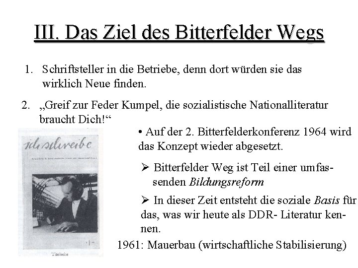 III. Das Ziel des Bitterfelder Wegs 1. Schriftsteller in die Betriebe, denn dort würden