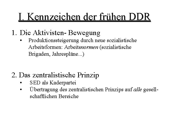 I. Kennzeichen der frühen DDR 1. Die Aktivisten- Bewegung • Produktionssteigerung durch neue sozialistische