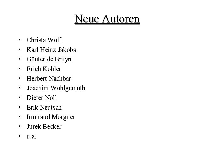 Neue Autoren • • • Christa Wolf Karl Heinz Jakobs Günter de Bruyn Erich