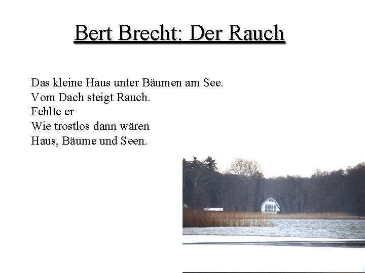 Bert Brecht: Der Rauch Das kleine Haus unter Bäumen am See. Vom Dach steigt
