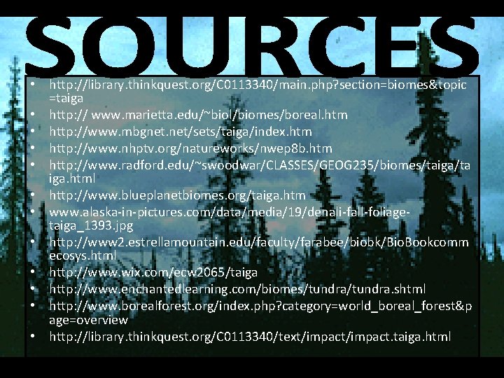 • http: //library. thinkquest. org/C 0113340/main. php? section=biomes&topic =taiga • http: // www. • http: //library. thinkquest. org/C 0113340/main. php? section=biomes&topic =taiga • http: // www.