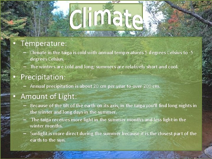  • Temperature: – Climate in the taiga is cold with annual temperatures 5