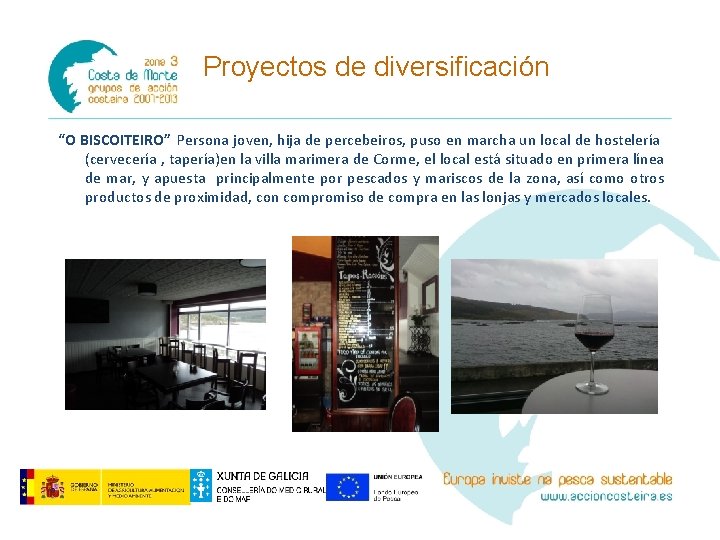Proyectos de diversificación “O BISCOITEIRO” Persona joven, hija de percebeiros, puso en marcha un