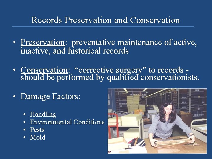 Records Preservation and Conservation • Preservation: preventative maintenance of active, inactive, and historical records