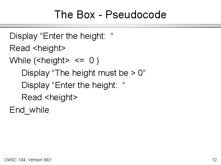 The Box - Pseudocode Display “Enter the height: “ Read <height> While (<height> <=