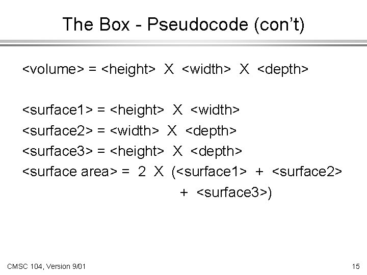 The Box - Pseudocode (con’t) <volume> = <height> X <width> X <depth> <surface 1>