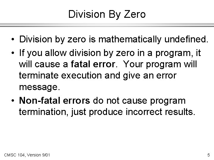 Division By Zero • Division by zero is mathematically undefined. • If you allow
