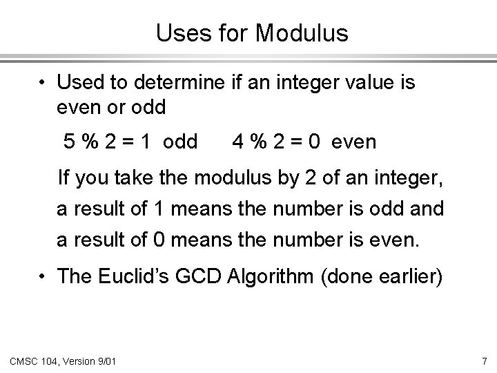 Uses for Modulus • Used to determine if an integer value is even or