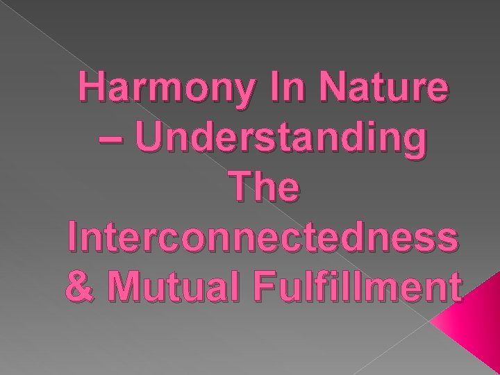 Harmony In Nature – Understanding The Interconnectedness & Mutual Fulfillment 