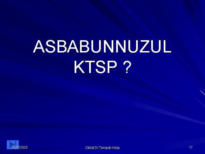 ASBABUNNUZUL KTSP ? 12/7/2020 Diklat Di Tempat Kerja 17 