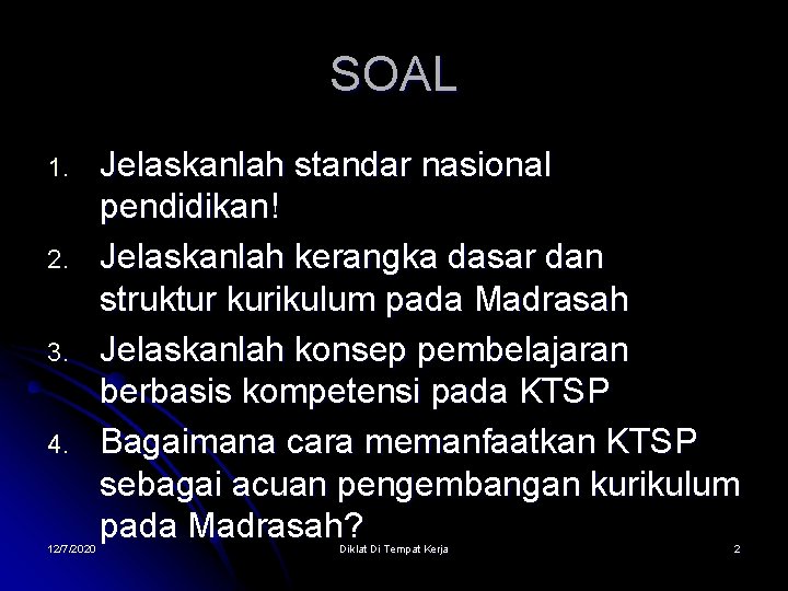 SOAL 1. 2. 3. 4. 12/7/2020 Jelaskanlah standar nasional pendidikan! Jelaskanlah kerangka dasar dan