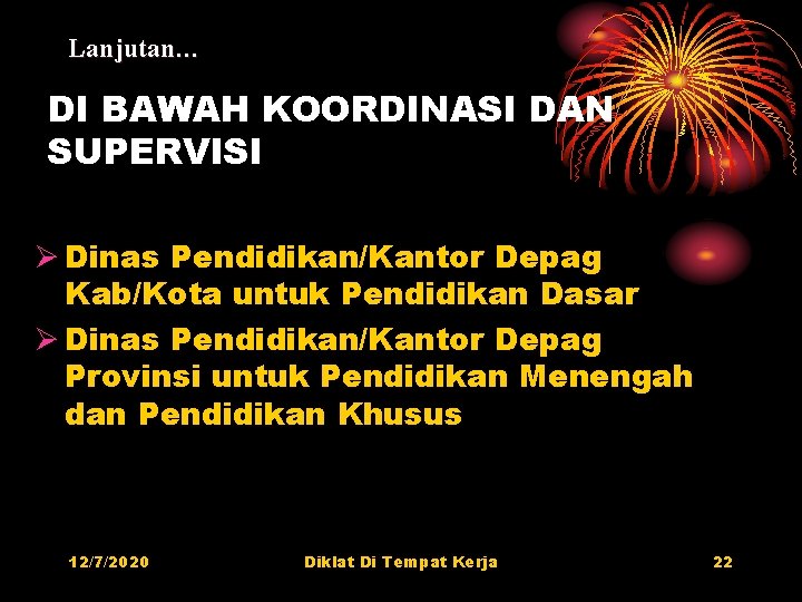Lanjutan… DI BAWAH KOORDINASI DAN SUPERVISI Ø Dinas Pendidikan/Kantor Depag Kab/Kota untuk Pendidikan Dasar