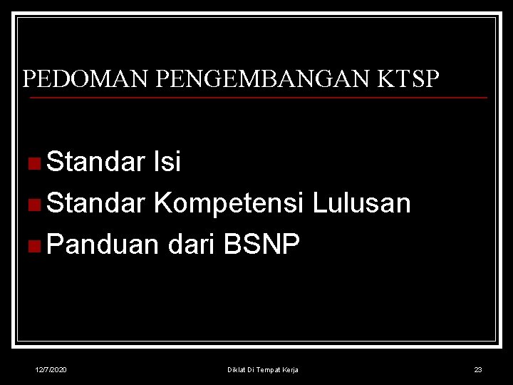 PEDOMAN PENGEMBANGAN KTSP n Standar Isi n Standar Kompetensi Lulusan n Panduan dari BSNP