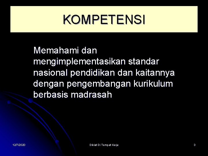 KOMPETENSI Memahami dan mengimplementasikan standar nasional pendidikan dan kaitannya dengan pengembangan kurikulum berbasis madrasah